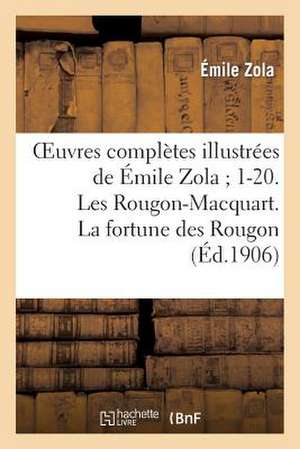 Oeuvres Completes Illustrees de Emile Zola; 1-20. Les Rougon-Macquart. La Fortune Des Rougon