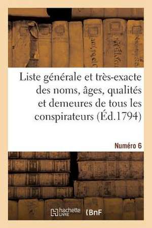 Liste Generale Et Tres-Exacte Des Noms, Ages, Qualites Et Demeures. Numero 6