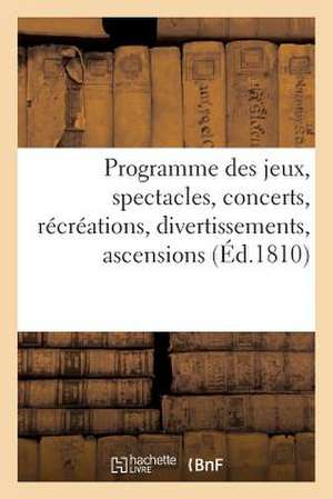 Programme Des Jeux, Spectacles, Concerts, Recreations, Divertissemens, Ascensions Et Exercices