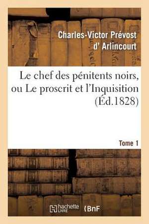 Le Chef Des Penitens Noirs, Ou Le Proscrit Et L'Inquisition. Tome 1