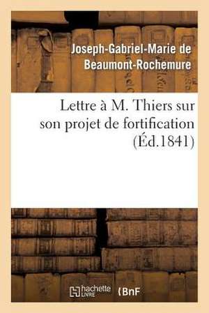 Lettre A M. Thiers Sur Son Projet de Fortification