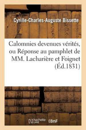 Calomnies Devenues Verites, Ou Reponse Au Pamphlet de MM. Lachariere Et Foignet