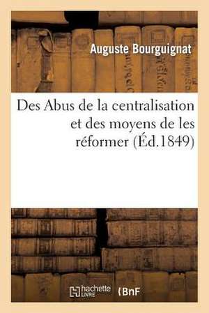 Des Abus de La Centralisation Et Des Moyens de Les Reformer