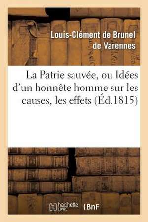 La Patrie Sauvee, Ou Idees D'Un Honnete Homme Sur Les Causes, Les Effets de La Revolution Francaise