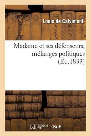 Madame Et Ses Defenseurs, Melanges Politiques de De Calvimont-L