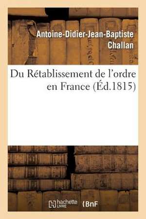 Du Retablissement de L'Ordre En France de Challan-A-D-J-B