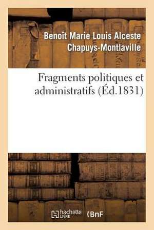 Fragmens Politiques Et Administratifs de Chapuys-Montlaville-B