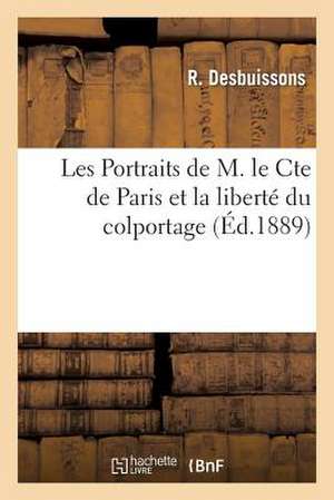 Les Portraits de M. Le Cte de Paris Et La Liberte Du Colportage. Compte Rendu Du Proces Intente: A Monsieur Le Senateur Baron Haussmann de Desbuissons-R