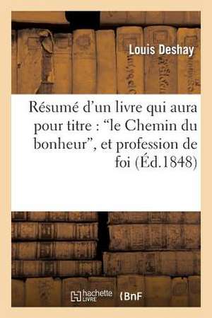 Resume D'Un Livre Qui Aura Pour Titre: 'le Chemin Du Bonheur', Et Profession de Foi de Deshay-L