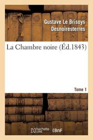 La Chambre Noire, Tome 1 de Desnoiresterres-G