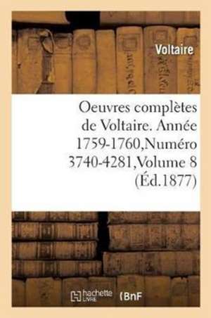 Oeuvres Complètes de Voltaire. Année 1759-1760, Numéro 3740-4281, Volume 8 de Voltaire