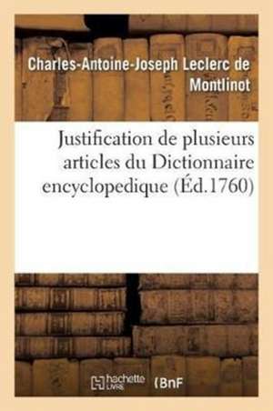 Justification de Plusieurs Articles Du Dictionnaire Encyclopedique de Leclerc de Montlinot-C-A