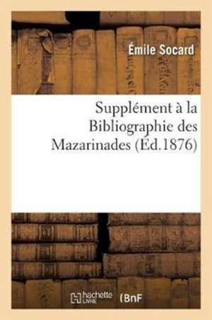 Supplément À La Bibliographie Des Mazarinades de Émile Socard