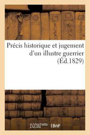 Precis Historique Et Jugement D'Un Illustre Guerrier