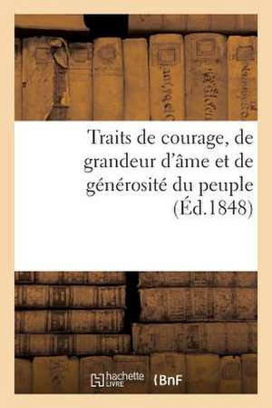 Traits de Courage, de Grandeur D'Ame Et de Generosite Du Peuple, Pendant Les Memorables