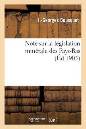 Note Sur La Legislation Minerale Des Pays-Bas