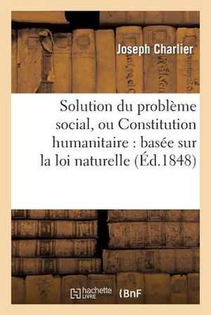 Solution Du Probleme Social, Ou Constitution Humanitaire