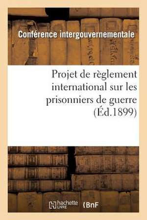 Projet de Reglement International Sur Les Prisonniers de Guerre, Presente a MM. Les Membres