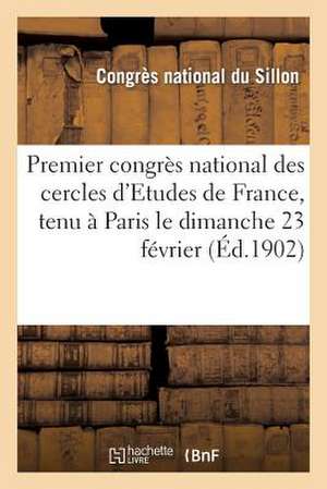 Premier Congres National Des Cercles D'Etudes de France, Tenu a Paris Le Dimanche 23 Fevrier 1902