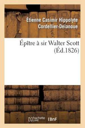 Épître À Sir Walter Scott de Cordellier-Delanoue-E