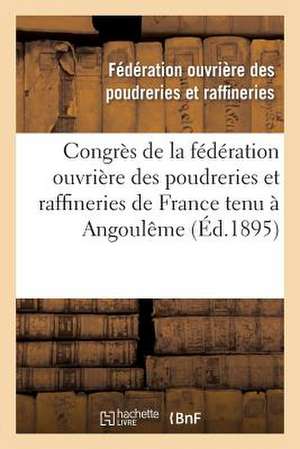 Congres de La Federation Ouvriere Des Poudreries Et Raffineries de France Tenu a Angouleme