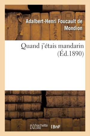 Quand j'Étais Mandarin de Adalbert-Henri Foucault De Mondion