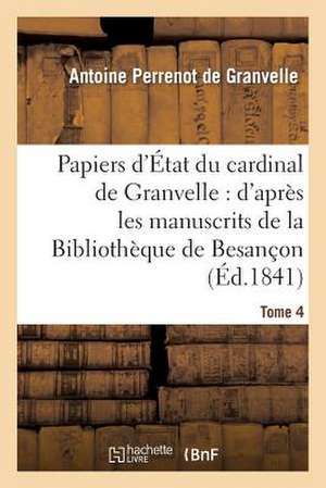 Papiers D'Etat Du Cardinal de Granvelle de De Granvelle-A