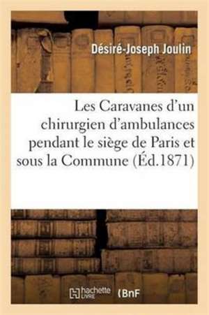 Les Caravanes D'Un Chirurgien D'Ambulances Pendant Le Siege de Paris Et Sous La Commune