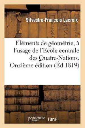 Elemens de Geometrie, A L'Usage de L'Ecole Centrale Des Quatre-Nations. Onzieme Edition