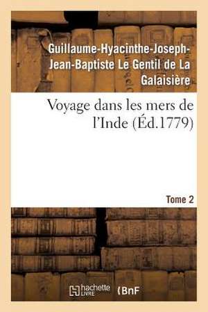 Voyage Dans Les Mers de L'Inde. Tome 2 de Le Gentil-G