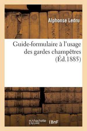 Guide-Formulaire A L'Usage Des Gardes Champetres