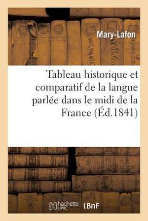 Tableau Historique Et Comparatif de La Langue Parlee Dans Le MIDI de La France Et Connue