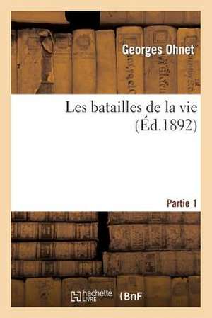 Les Batailles de La Vie. Partie 1 de Ohnet-G