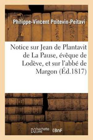 Notice Sur Jean de Plantavit de La Pause, Eveque de Lodeve, Et Sur L'Abbe de Margon