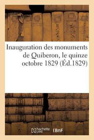 Inauguration Des Monuments de Quiberon, Le Quinze Octobre 1829 (Ed.1829) de Sans Auteur