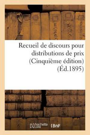 Recueil de Discours Pour Distributions de Prix (Cinquieme Edition) (Ed.1895) de Sans Auteur