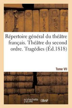 Repertoire General Du Theatre Francais. Theatre Du Second Ordre. Tragedies (Ed.1818) Tomevii de Sans Auteur