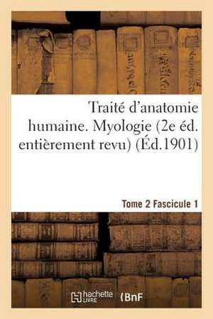 Traite D'Anatomie Humaine. Tome 2. Fascicule 1 (2e Ed. Entierement Revue) de Sans Auteur