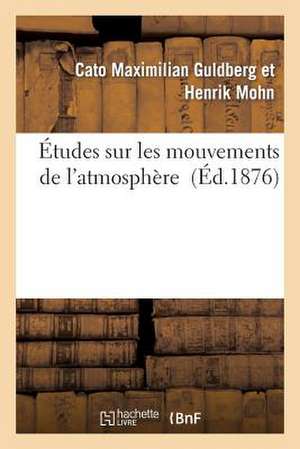 Etudes Sur Les Mouvements de L'Atmosphere de Guldberg-C