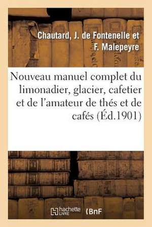 Nouveau Manuel Complet Du Limonadier, Glacier, Cafetier Et de L'Amateur de Thes Et de Cafes de Chautard-A