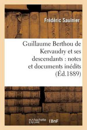 Guillaume Berthou de Kervaudry Et Ses Descendants: Notes Et Documents Inedits de Saulnier-F