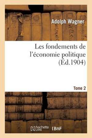 Les Fondements de L'Economie Politique. Tome 2 de Wagner-A