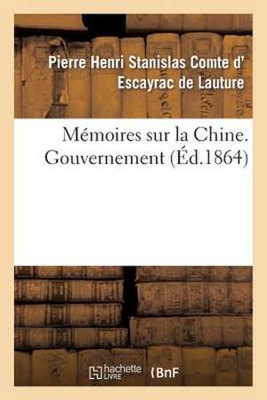 Memoires Sur La Chine, Gouvernement de D. Escayrac De Lauture-P