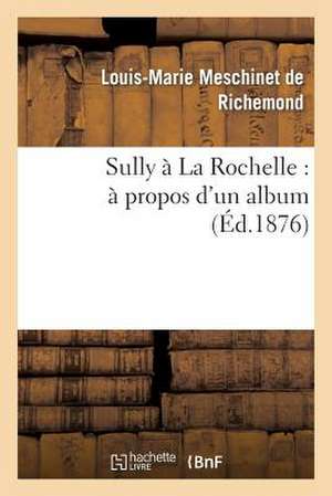 Sully a la Rochelle: A Propos D'Un Album de Meschinet De Richemond-L