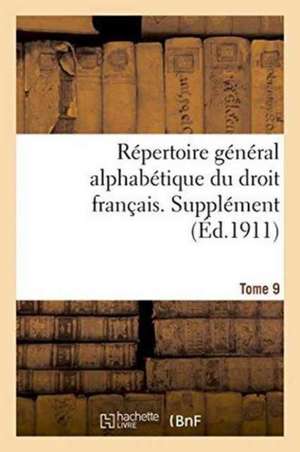 Repertoire General Alphabetique Du Droit Francais. Supplement. Tome 9: Voyages Au Gabon Et En Chine de 0.