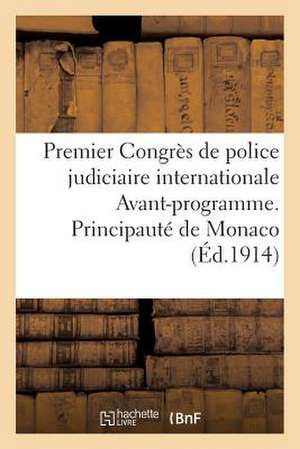 Premier Congres de Police Judiciaire Internationale Avant-Programme: Principaute de Monaco, 14-20 Avril 1914 de Sans Auteur