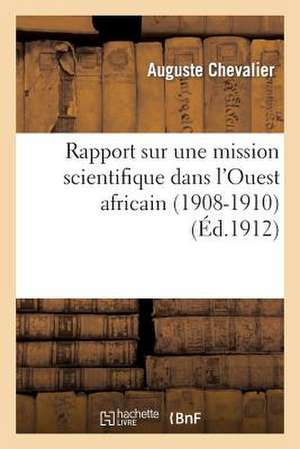 Rapport Sur Une Mission Scientifique Dans L'Ouest Africain (1908-1910) de A. Chevalier