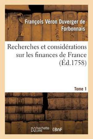 Recherches Et Considerations Sur Les Finances de France Tome 1: Depuis L'Annee 1595 Jusqu'a L'Annee 1721.... de De Forbonnais-F