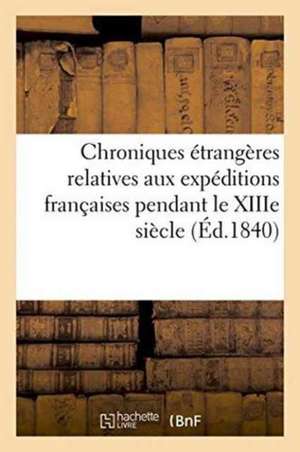 Chroniques Etrangeres Relatives Aux Expeditions Francaises Pendant Le Xiiie Siecle de 0.