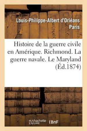 Histoire de La Guerre Civile En Amerique. Richmond. La Guerre Navale. Le Maryland de Paris-L-P-A